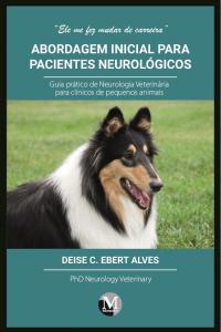 ABORDAGEM INICIAL PARA PACIENTES NEUROLÓGICOS <br>Guia prático de neurologia veterinária para clínicos de pequenos animais<br> Volume 1