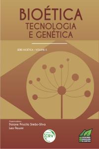 BIOÉTICA, TECNOLOGIA E GENÉTICA<br>Volume 5
