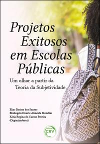 PROJETOS EXITOSOS EM ESCOLAS PÚBLICAS <BR> um olhar a partir da Teoria da Subjetividade