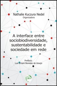 A INTERFACE ENTRE SOCIOBIODIVERSIDADE, SUSTENTABILIDADE E SOCIEDADE EM REDE