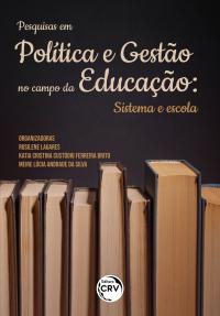 PESQUISAS EM POLÍTICA E GESTÃO NO CAMPO DA EDUCAÇÃO<br>sistema e escola