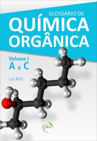 GLOSSÁRIO DE QUÍMICA ORGÂNICA <br> Volume I (A a C)