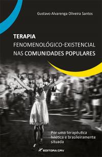 TERAPIA FENOMENOLÓGICO-EXISTENCIAL NAS COMUNIDADES POPULARES:<br>por uma terapêutica hilética e brasileiramente situada