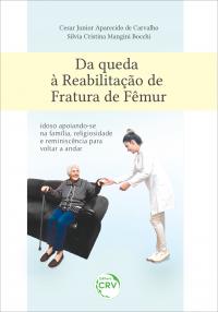 DA QUEDA À REABILITAÇÃO DE FRATURA DE FÊMUR:<br> idoso apoiando-se na família, religiosidade e reminiscência para voltar a andar