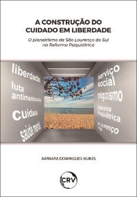 A construção do cuidado em liberdade: <BR>O pioneirismo de São Lourenço do Sul na Reforma Psiquiátrica
