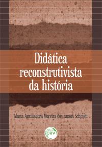 DIDÁTICA RECONSTRUTIVISTA DA HISTÓRIA