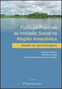 POLÍTICAS PÚBLICAS DE INCLUSÃO SOCIAL NA REGIÃO AMAZÔNICA:<br>gestão de aprendizagens