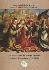 A SACRALIZAÇÃO DO ESPAÇO IBÉRICO: <br>Vivências religiosas na Idade Média