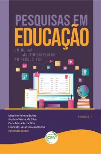 PESQUISAS EM EDUCAÇÃO: <br>um olhar multidisciplinar no século XXI<br> Volume 1