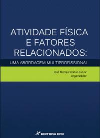 ATIVIDADE FÍSICA E FATORES RELACIONADOS:<BR> uma abordagem multiprofissional