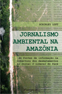 JORNALISMO AMBIENTAL NA AMAZÔNIA:<br>as fontes de informação na cobertura dos desmatamentos no Jornal O Liberal do Pará