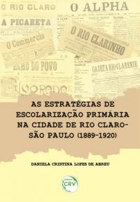 AS ESTRATÉGIAS DE ESCOLARIZAÇÃO PRIMÁRIA NA CIDADE DE RIO CLARO-SÃO PAULO (1889-1920)
