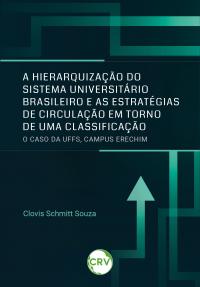 A hierarquização do sistema universitário brasileiro e as estratégias de circulação em torno de uma classificação:<br>O caso da UFFS, campus Erechim