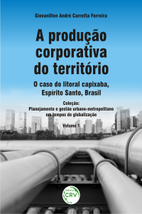 A PRODUÇÃO CORPORATIVA DO TERRITÓRIO: <br>o caso do litoral capixaba, Espírito Santo, Brasil<br> Planejamento e gestão urbano-metropolitano em tempos de globalização - Volume 1