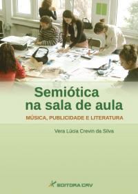 SEMIÓTICA NA SALA DE AULA:<br>música, publicidade e literatura