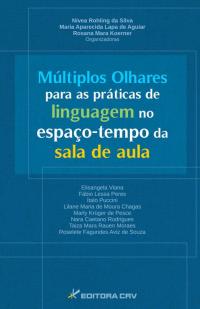 MÚLTIPLOS OLHARES PARA AS PRÁTICAS DE LINGUAGEM NO ESPAÇO-TEMPO DA SALA DE AULA