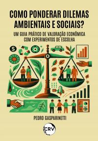 Como ponderar dilemas ambientais e sociais? - Um Guia Prático de Valoração Econômica com Experimentos de Escolha