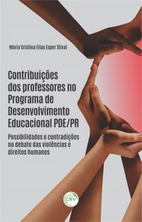 CONTRIBUIÇÕES DOS PROFESSORES NO PROGRAMA DE DESENVOLVIMENTO EDUCACIONAL PDE/PR: <br> possibilidades e contradições no debate das violências e direitos humanos