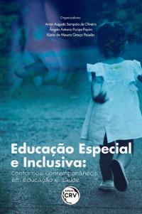 EDUCAÇÃO ESPECIAL E INCLUSIVA: <br>contornos contemporâneos em educação e saúde