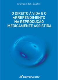 O DIREITO À VIDA E O ARREPENDIMENTO NA REPRODUÇÃO MEDICAMENTE ASSISTIDA