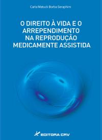 O DIREITO À VIDA E O ARREPENDIMENTO NA REPRODUÇÃO MEDICAMENTE ASSISTIDA