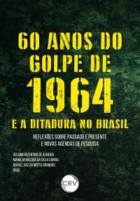 60 Anos do golpe de 1964 e a ditadura no Brasil: <BR>Reflexões sobre passado e presente e novas agendas de pesquisa