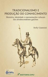 TRADICIONALISMO E PRODUÇÃO DO CONHECIMENTO:<BR> memória, identidade e representações culturais dos afrodescendentes gaúchos