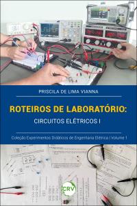 Roteiros de laboratório: <br>Circuitos elétricos I – Vol. 01 