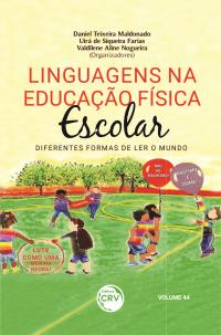 LINGUAGENS NA EDUCAÇÃO FÍSICA ESCOLAR:<br> diferentes formas de ler o mundo <br> Volume 44