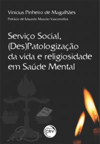 SERVIÇO SOCIAL, (DES)PATOLOGIZAÇÃO DA VIDA E RELIGIOSIDADE EM SAÚDE MENTAL