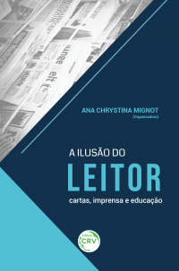 A ILUSÃO DO LEITOR:<br> cartas, imprensa e educação