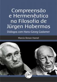 COMPREENSÃO E HERMENÊUTICA NA FILOSOFIA DE JÜRGEN HABERMAS: <br>Diálogos com Hans-Georg Gadamer