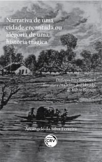 NARRATIVA DE UMA CIDADE ENCANTADA OU ALEGORIA DE UMA HISTÓRIA TRÁGICA: <br>diálogos entre história & literatura em Órfãos do Eldorado, de Milton Hatoum