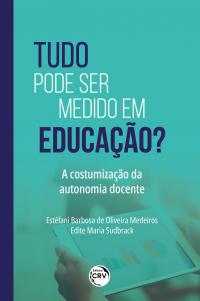 TUDO PODE SER MEDIDO EM EDUCAÇÃO? <BR> A COSTUMIZAÇÃO DA AUTONOMIA DOCENTE