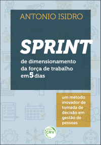 SPRINT DE DIMENSIONAMENTO DA FORÇA DE TRABALHO EM 5 DIAS: <br>um método inovador de tomada de decisão em gestão de pessoas