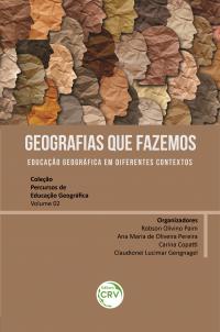 GEOGRAFIAS QUE FAZEMOS:<br> educação geográfica em diferentes contextos  <br> Coleção Percursos de Educação Geográfica - Volume 02