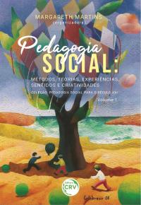 PEDAGOGIA SOCIAL – MÉTODOS, TEORIAS, EXPERIÊNCIAS, SENTIDOS E CRIATIVIDADES <br>Coleção Pedagogia social para o século XXI<br> Volume 1