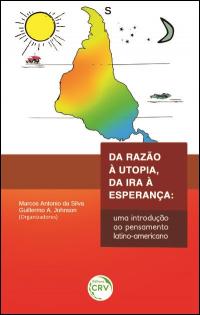 DA RAZÃO À UTOPIA, DA IRA À ESPERANÇA:<br> uma introdução ao pensamento latino-americano