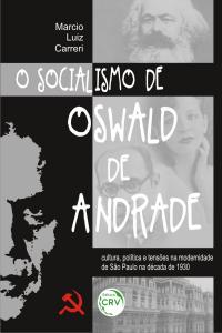 O SOCIALISMO DE OSWALD DE ANDRADE:<br> cultura, política e tensões na modernidade de São Paulo na década de 1930