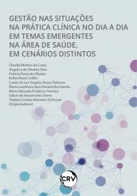 Gestão nas situações na pratica clínica no dia a dia em temas emergentes na área de saúde, em cenários distintos