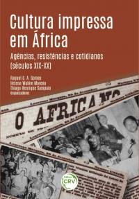CULTURA IMPRESSA EM ÁFRICA:<br> agências, resistências e cotidianos (séculos XIX-XX)