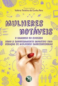 MULHERES NOTÁVEIS – O CAMINHO DO SUCESSO:<br> como o empoderamento impactou uma geração de mulheres empreendedoras