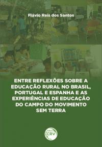 ENTRE REFLEXÕES SOBRE A EDUCAÇÃO RURAL NO BRASIL, PORTUGAL E ESPANHA E AS EXPERIÊNCIAS DE EDUCAÇÃO DO CAMPO DO MOVIMENTO SEM TERRA