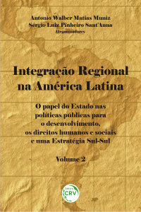 INTEGRAÇÃO REGIONAL NA AMÉRICA LATINA:<br> o papel do Estado nas políticas públicas para o desenvolvimento, os direitos humanos e sociais e uma estratégia Sul-Sul - Volume 2