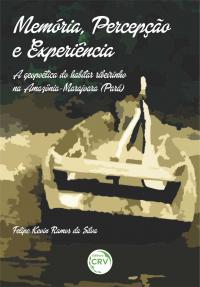 MEMÓRIA, PERCEPÇÃO E EXPERIÊNCIA: <br>a geopoética do habitar ribeirinho na Amazônia-Marajoara (Pará)