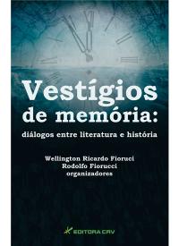 VESTÍGIOS DE MEMÓRIA:<br> diálogos entre literatura e história