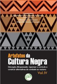 ARTEFATOS DA CULTURA NEGRA – EDUCAÇÃO AFROPENSADA:<br> repensar o currículo e construir alternativas de combate ao racismo