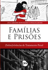 FAMÍLIAS E PRISÕES: (sobre)vivências de tratamento penal