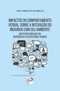 IMPACTOS DO COMPORTAMENTO VERBAL SOBRE A INTERAÇÃO DO INDIVÍDUO COM SEU AMBIENTE<br>um estudo com base na ontogênese de repertórios verbais