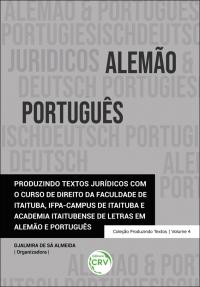 PRODUZINDO TEXTOS JURÍDICOS COM O CURSO DE DIREITO DA FACULDADE DE ITAITUBA, IFPA-CAMPUS DE ITAITUBA E ACADEMIA ITAITUBENSE DE LETRAS EM ALEMÃO E PORTUGUÊS <br>Coleção Produzindo Textos <br>Volume 4